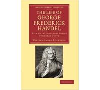 The Life Of George Frederick Handel