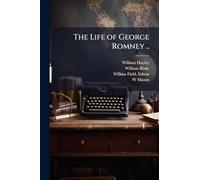 The Life of George Romney ..