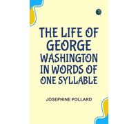 The Life of George Washington. In Words of One Syllable