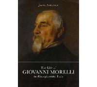The Life Of Giovanni Morelli In Risorgimento Italy