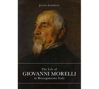 The Life of Giovanni Morelli in Risorgimento Italy Jaynie Anderson (Auteur)