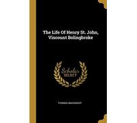 The Life Of Henry St. John, Viscount Bolingbroke