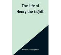 The Life Of Henry The Eighth