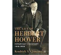 The Life of Herbert Hoover Kendrick A. Clements (Auteur)