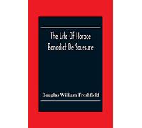 The Life Of Horace Benedict De Saussure