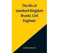 The Life Of Isambard Kingdom Brunel, Civil Engineer