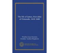 The life of James, first duke of Ormonde, 1610-1688 (v.1)