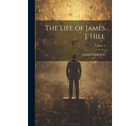 The Life Of James J. Hill; Volume 1