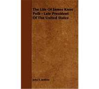 The Life of James Knox Polk: Late President of the United States Jenkins, John Stillwell (Auteur)