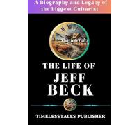 The life of Jeff Beck: A biography and Legacy of the biggest guitarist