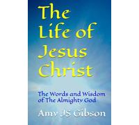 The Life of Jesus Christ: The Wisdom of The Almighty God