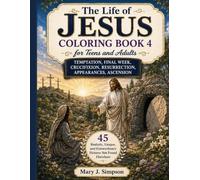 The Life of Jesus Coloring Book 4 for Teens and Adults: Temptation, Final W rucifixion, Resurrection, Appearances, Ascension