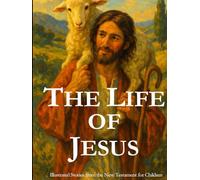 The life of Jesus - Illustrated Stories from the New Testament for Children: Bible : Les Classiques en Culottes Courtes - Grandes histoires pour petites oreilles