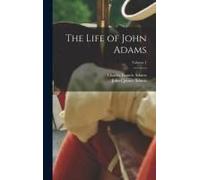 The Life Of John Adams; Volume 1