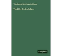 The Life of John Calvin