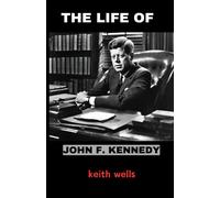 The Life Of John F. Kennedy: Exploring The Vision, Leadership, And Legacy Of Americas 35th President