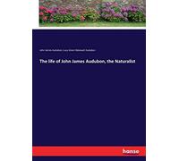 The Life Of John James Audubon, The Naturalist