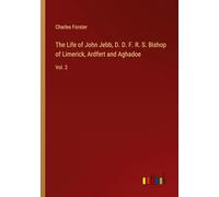 The Life of John Jebb, D. D. F. R. S. Bishop of Limerick, Ardfert and Aghadoe: Vol. 2