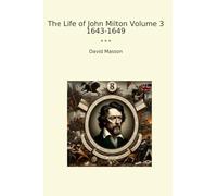 The Life of John Milton Volume 3 1643-1649