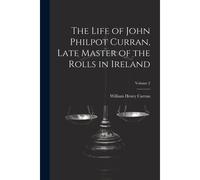 The Life Of John Philpot Curran, Late Master Of The Rolls In Ireland; Volume 2