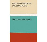 The Life Of John Ruskin