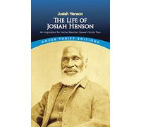 The Life of Josiah Henson: An Inspiration for Harriet Beecher Stowe's Uncle Tom