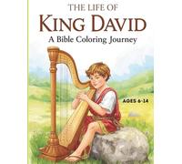 The Life of King David: A Bible Coloring Journey: Stories of a Shepherd Boy Who Became a King After God’s Own Heart