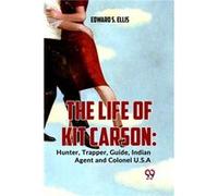 The Life Of Kit Carson Hunter Trapper Guide Indian Agent And Colonel U.S.A - Edward S. Ellis - Double 9 Books - Livre en Anglais - Paperback Edward S. EllisEdward S. Ellis (Auteur)