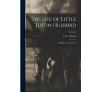 The Life Of Little Justin Hulburd: Medium, Actor And Poet; Volume 2