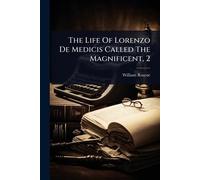 The Life Of Lorenzo De Medicis Called The Magnificent, 2