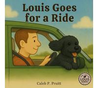 The Life Of Louis: Louis Goes For A Ride: A joyful story about adventure, routine, and a dog’s favorite time of day