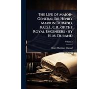 The Life of Major-General Sir Henry Marion Durand, K.C.S.I., C.B., of the Royal Engineers / by H. M. Durand