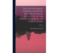 The Life Of Major-General Sir Henry Marion Durand, K.C.S.I., C.B., Of The Royal Engineers / By H. M. Durand; Volume 1