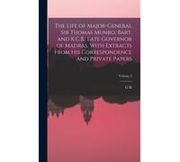 The Life Of Major-General Sir Thomas Munro, Bart. And K.C.B., Late Governor Of Madras. With Extracts From His Correspondence And Private Papers; Volume 3