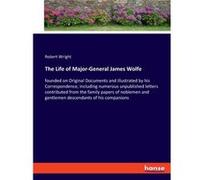 The Life of MajorGeneral James Wolfefounded on Original Documents and illustrated by his Correspondence including numerous unpublished letters contributed Robert WrightRobert Wright (Auteur)