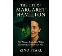 The Life of Margaret Hamilton: The Woman Behind the Witch, Beyond Oz and the Green Fire