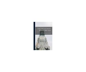 The Life Of Mary Ward, 1585-1645