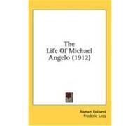 The Life of Michael Angelo (1912) Rolland, Roman (Auteur)