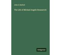 The Life of Michael Angelo Bounarroti