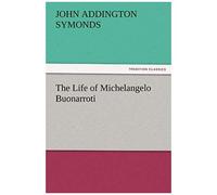 The Life Of Michelangelo Buonarroti