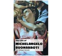 The Life Of Michelangelo Buonarroti