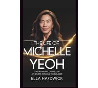 The Life Of Michelle Yeoh: The Inspiring Journey of an Oscar-Winning Trailblazer
