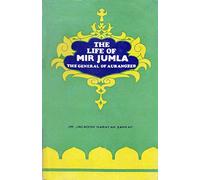 THE LIFE OF MIR JUMLA : THE GENERAL AND AURANGZEB