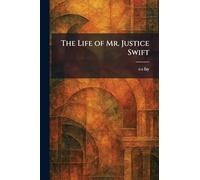 The Life of Mr. Justice Swift