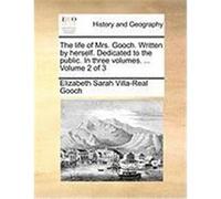 The Life of Mrs. Gooch. Written by Herself. Dedicated to the Public. in Three Volumes. ... Volume 2 of 3 Gooch, Elizabeth Sarah Villa-Real (Auteur)