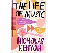 The Life of Music: New Adventures in the Western Classical Tradition
