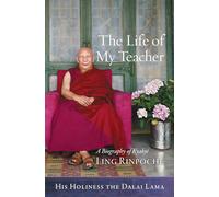 The Life of My Teacher: A Biography of Kyabjé Ling Rinpoché