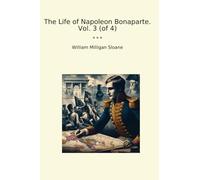 The Life of Napoleon Bonaparte. Vol. 3 (of 4)