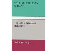 The Life Of Napoleon Bonaparte Vol. I. (Of Iv.)