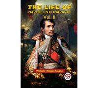The Life Of Napoleon Bonaparte Vol.Ii [Paperback] William Milligan Sloane